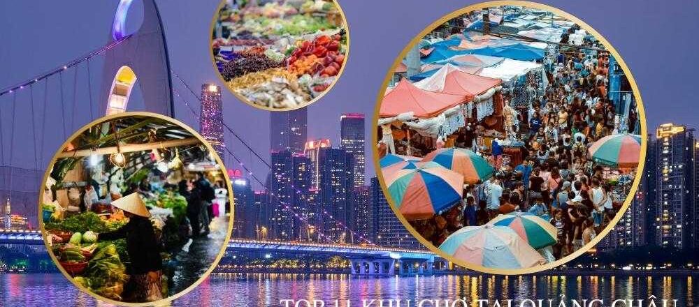 Tổng hợp 11 khu chợ bán buôn tại Quảng Châu hot nhất hiện nay